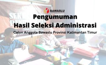 Timsel Umumkan Hasil Penelitian Berkas Administrasi, Berikut Daftar 64 Calon Anggota Bawaslu Kaltim